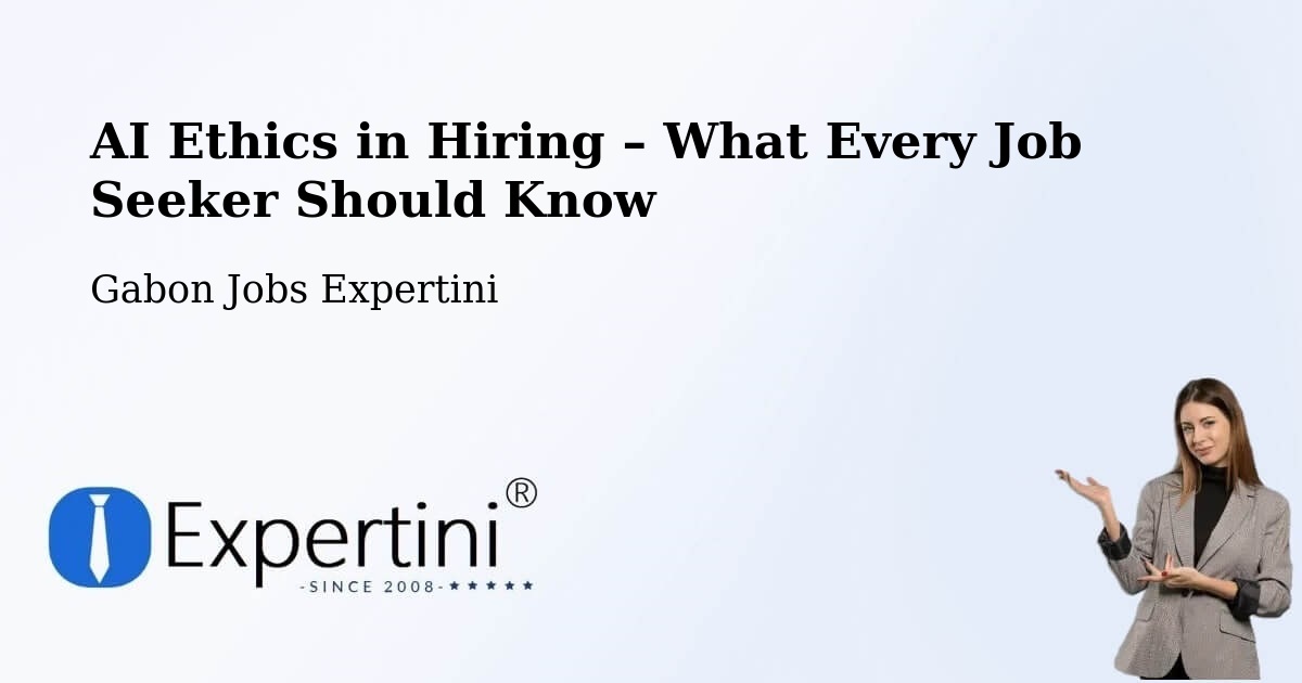 AI Ethics in Recruitment & Hiring – Gabon - Gabon Jobs Expertini