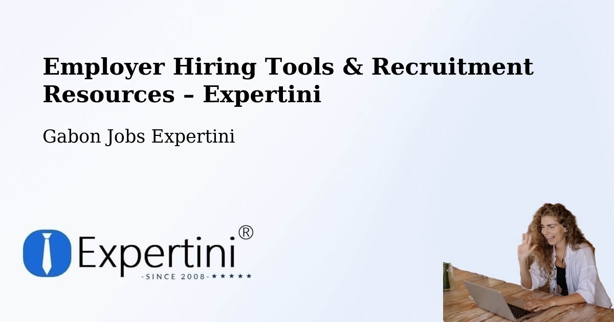 Employer Hiring Tools & Recruitment Resources – Gabon - Gabon Jobs Expertini