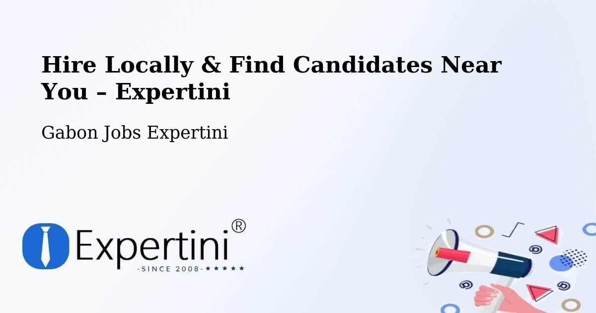 Hire Locally in Gabon – Find Qualified Candidates Near You - Gabon Jobs Expertini