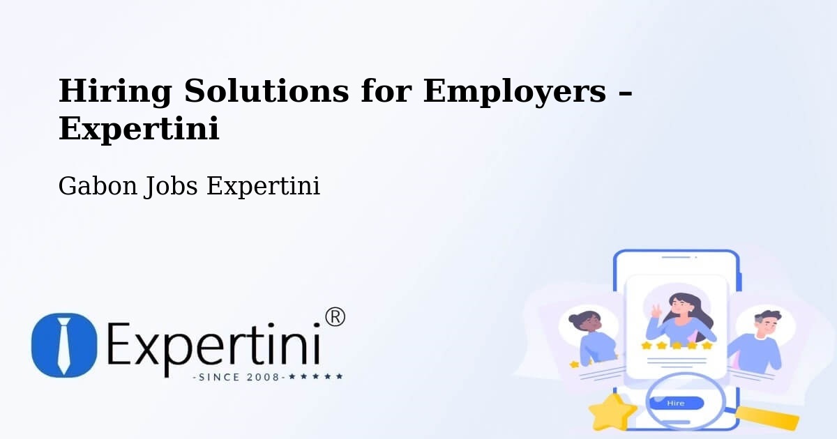 Hiring Solutions for Employers in Gabon - Gabon Jobs Expertini