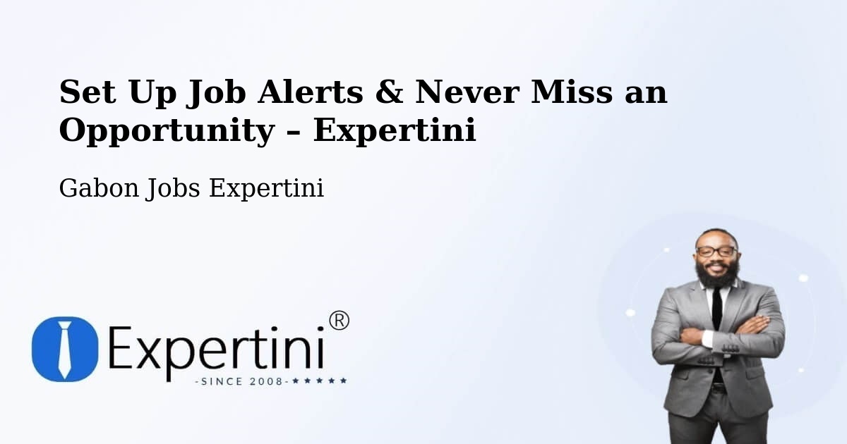 Job Alerts Guide – Get Notified About New Jobs in Gabon - Gabon Jobs Expertini