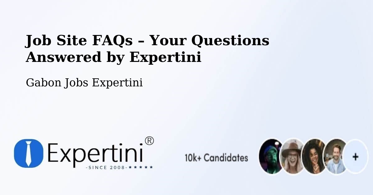 Job Site FAQs – Frequently Asked Questions – Gabon - Gabon Jobs Expertini