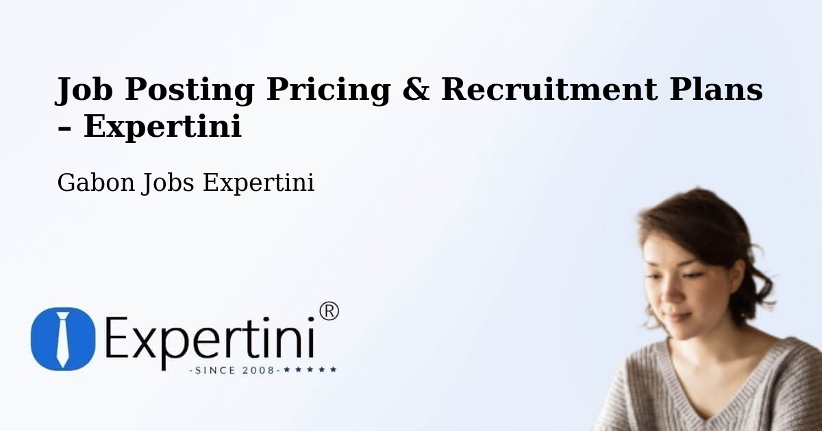 Job Posting Pricing & Recruitment Plans – Gabon - Gabon Jobs Expertini